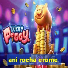 ani rocha erome